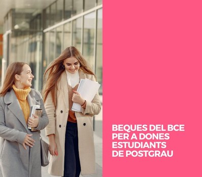 BEQUES DEL BCE PER A DONES ESTUDIANTS DE POSTGRAU