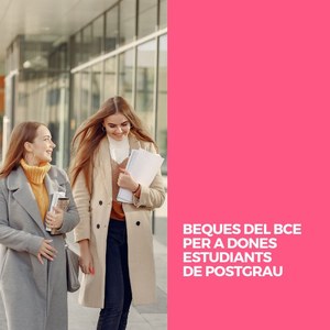 BEQUES DEL BCE PER A DONES ESTUDIANTS DE POSTGRAU