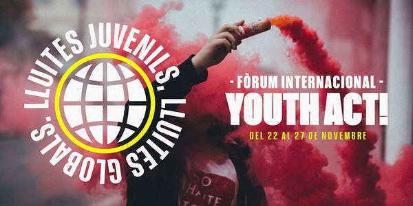 Fòrum Internacional Youth Act! Lluites juvenils, lluites globals