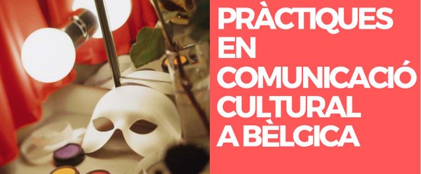 PRÀCTIQUES EN COMUNICACIÓ CULTURAL A BÈLGICA