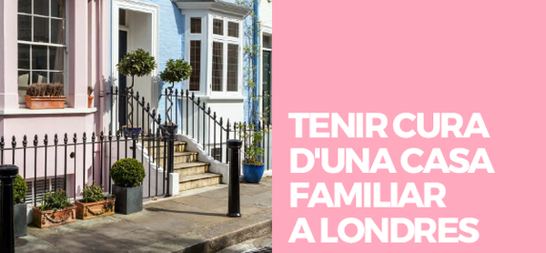 TENIR CURA  D'UNA CASA  FAMILIAR  A LONDRES