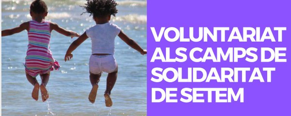 VOLUNTARIAT ALS CAMPS DE SOLIDARITAT DE SETEM